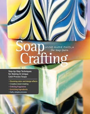 Soap Crafting: Step-by-Step Techniques for Making 31 Unique