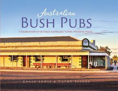 Australian Bush Pubs: A Celebration of Outback Australia's Iconic