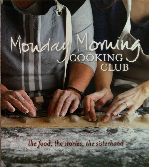 Monday Morning Cooking Club: The Food, The Stories, The Sisterhood
