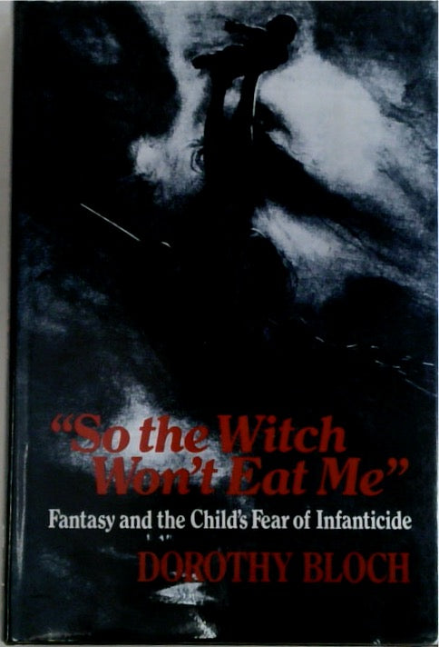 So the Witch Won't Eat Me: Fantasy and the Child's Fear of Infanticide