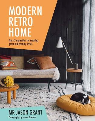 Modern Retro Home: Tips & inspiration for creating great mid-century