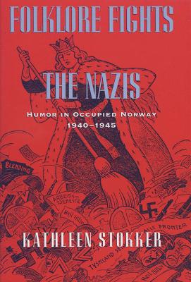 Folklore Fights the Nazis: Humor in Occupied Norway, 1940-45