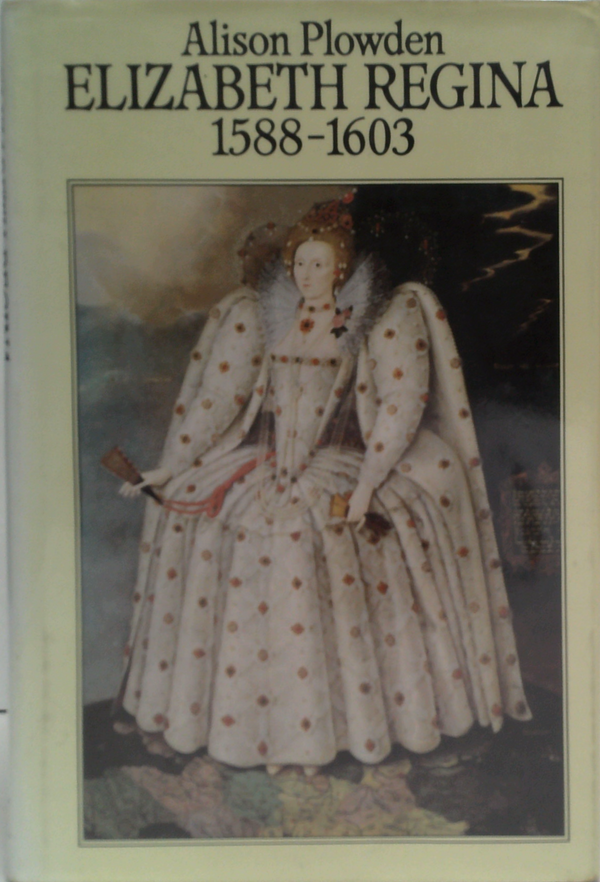 Elizabeth Regina: The Age Of Triumph 1588-1603