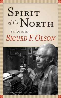 Spirit Of The North: The Quotable Sigurd F. Olson