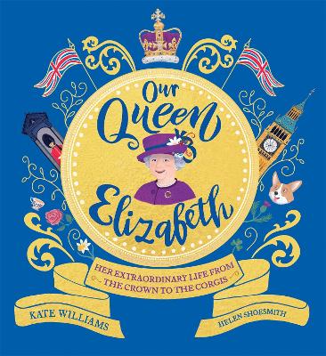 Our Queen Elizabeth: Her Extraordinary Life from the Crown to the