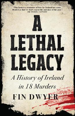 A Lethal Legacy: A History of Ireland in 18 Murders