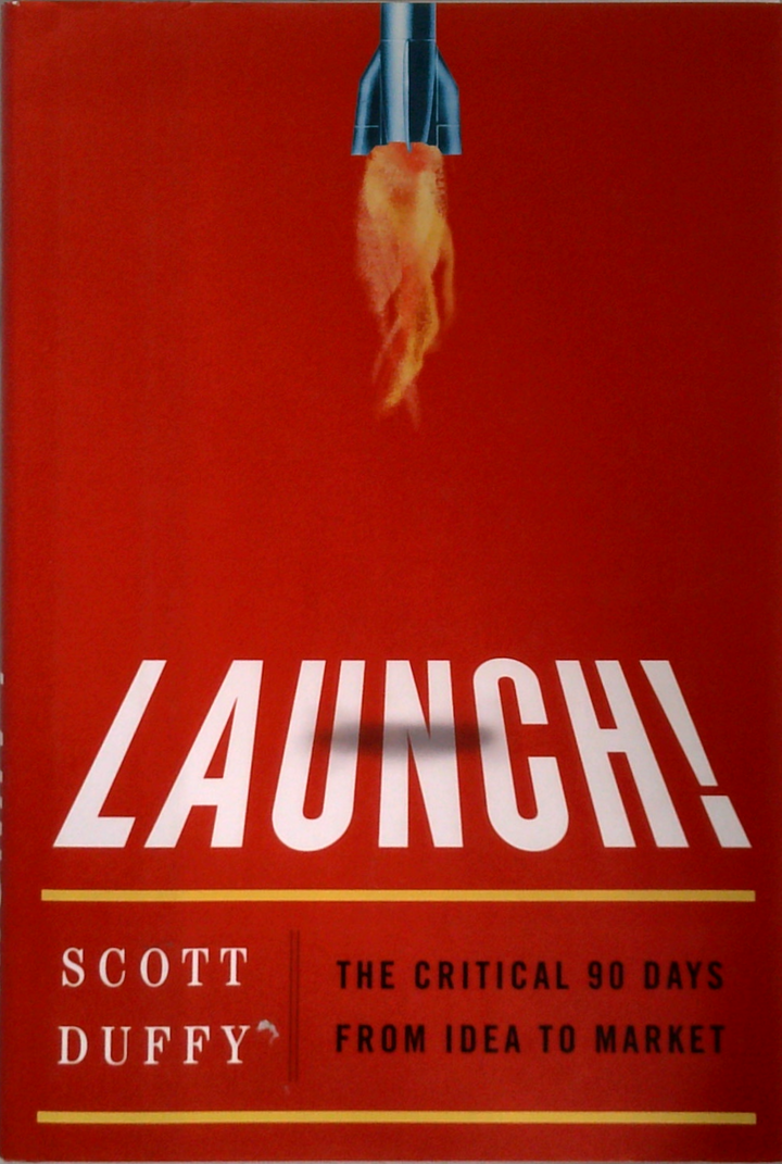 Launch!: The Critical 90 Days From Idea To Market