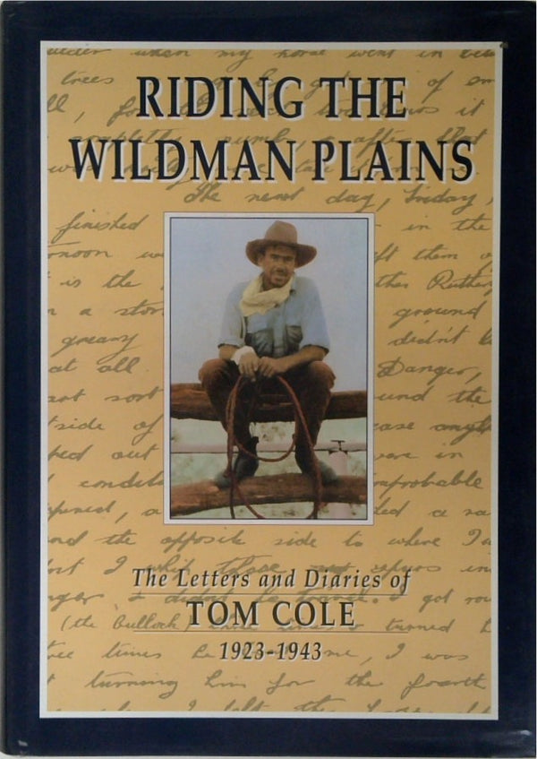 Riding the Wildman Plains: The Letters and Diaries of Tom Cole, 1923-1943