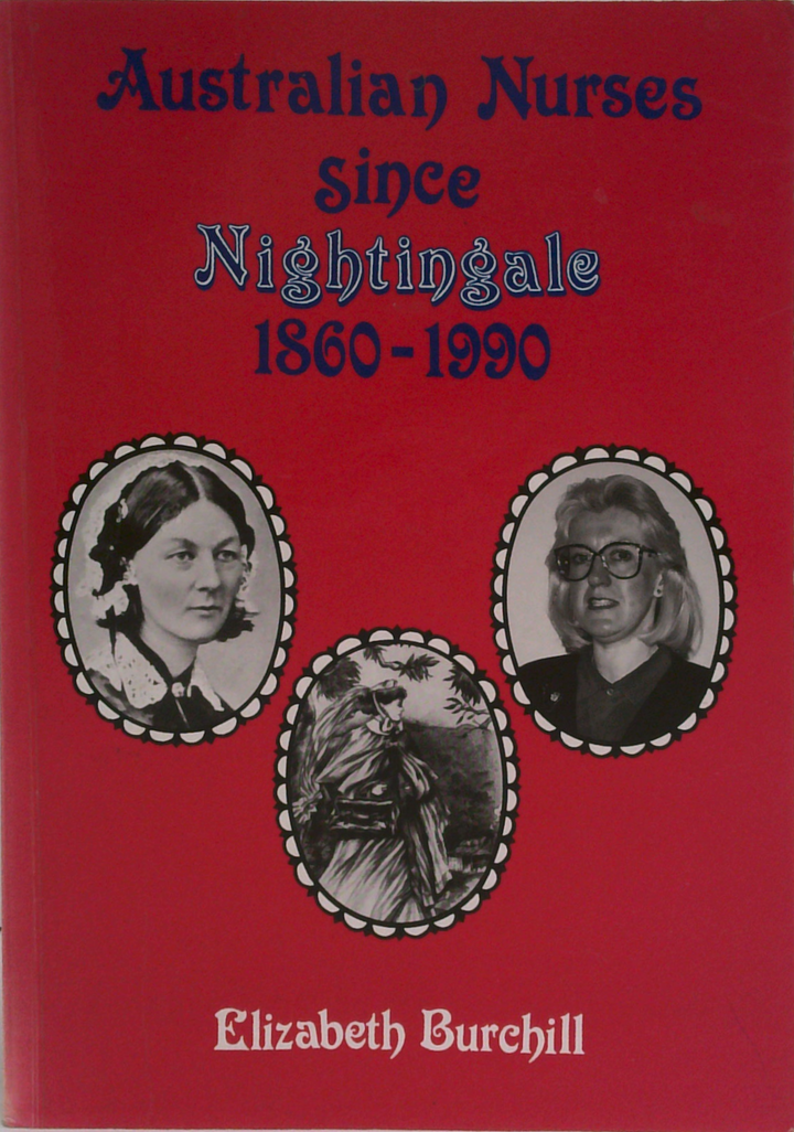 Australian Nurses Since Nightingale: 1860 - 1990 (SIGNED)