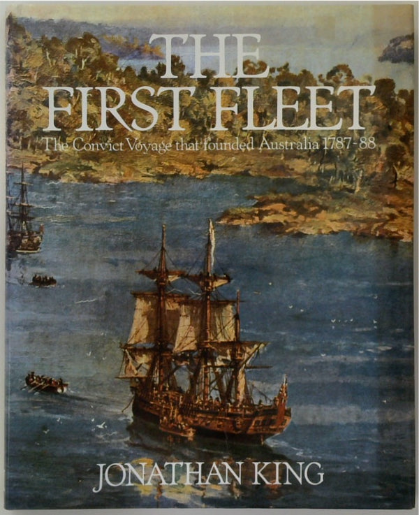 The First Fleet: The Convict Voyage that Founded Australia, 1787-88