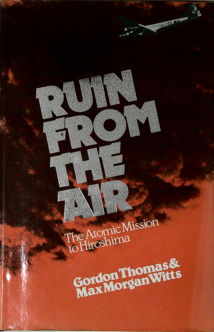 Ruin From The Air: The Atomic Mission To Hiroshima
