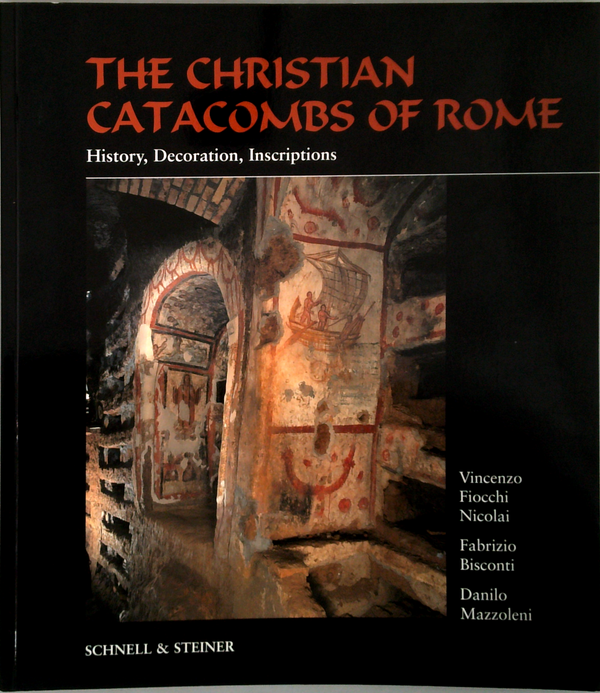 The Christian Catacombs Of Rome: History, Decoration, Inscriptions