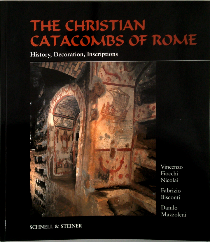 The Christian Catacombs Of Rome: History, Decoration, Inscriptions