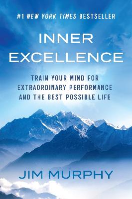 Inner Excellence: Train Your Mind for Extraordinary Performance and