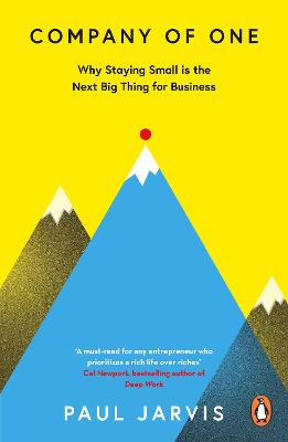 Company of One: Why Staying Small is the Next Big Thing for Business