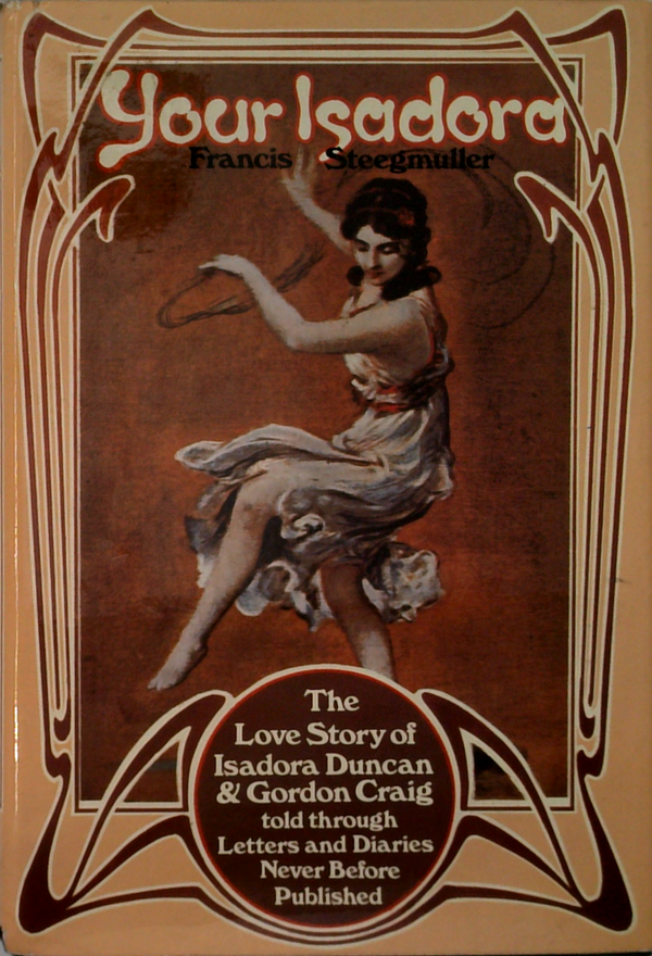 Your Isadora: The Love Story Of Isadora Duncan & Gordon Craig Told Through Letters And Diaries Never Before Published
