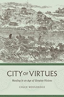 City of Virtues: Nanjing in an Age of Utopian Visions