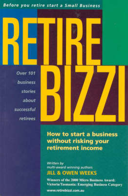 Retire Bizzi: How to Start a Business without Risking Your Retirement