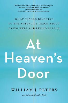 At Heaven's Door: What Shared Journeys to the Afterlife Teach About Dying Well and Living Better