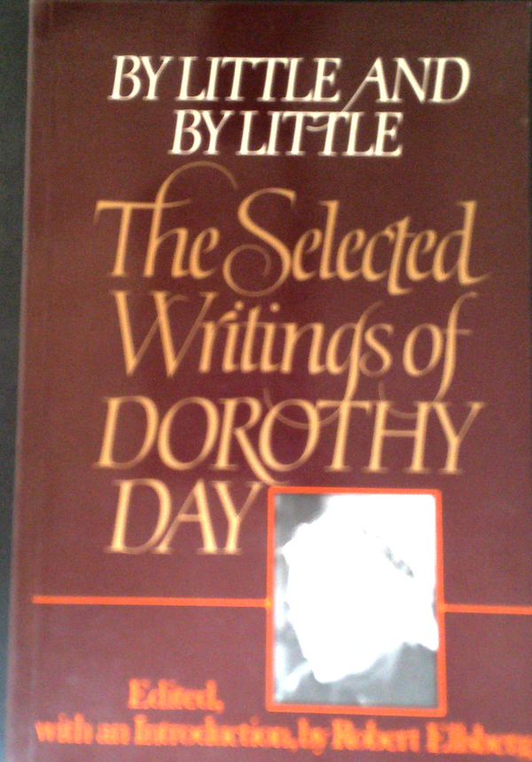 By Little And By Little: The Selected Writings Of Dorothy Day