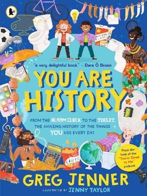 You Are History: From the Alarm Clock to the Toilet, the Amazing