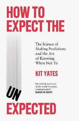 How to Expect the Unexpected: The Science of Making Predictions and