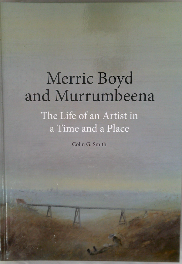 Merric Boyd And Murrumbeena: The Life Of An Artist In A Time And A Place