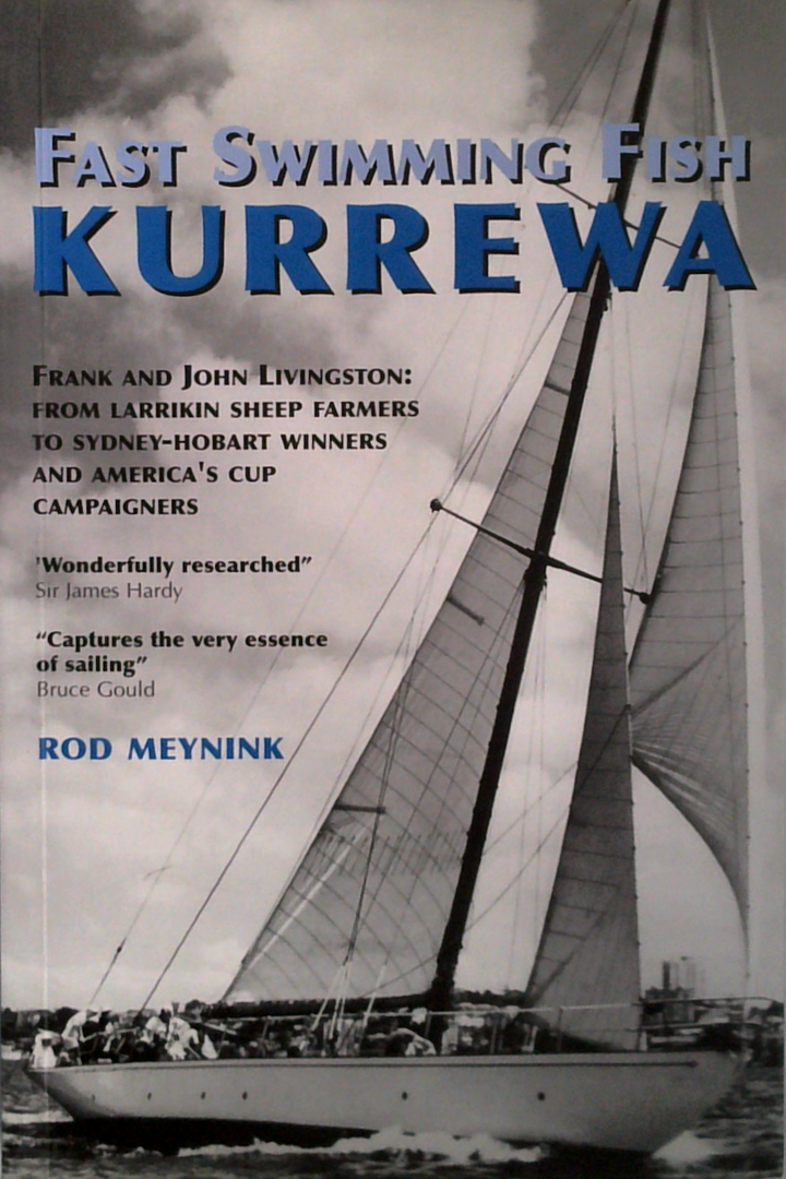 Fast Swimming Fish Kurrewa: Frank And John Livingston: From Larrikin Sheep Farmers To Sydney-Hobart Winners And America's Cup Campaigners