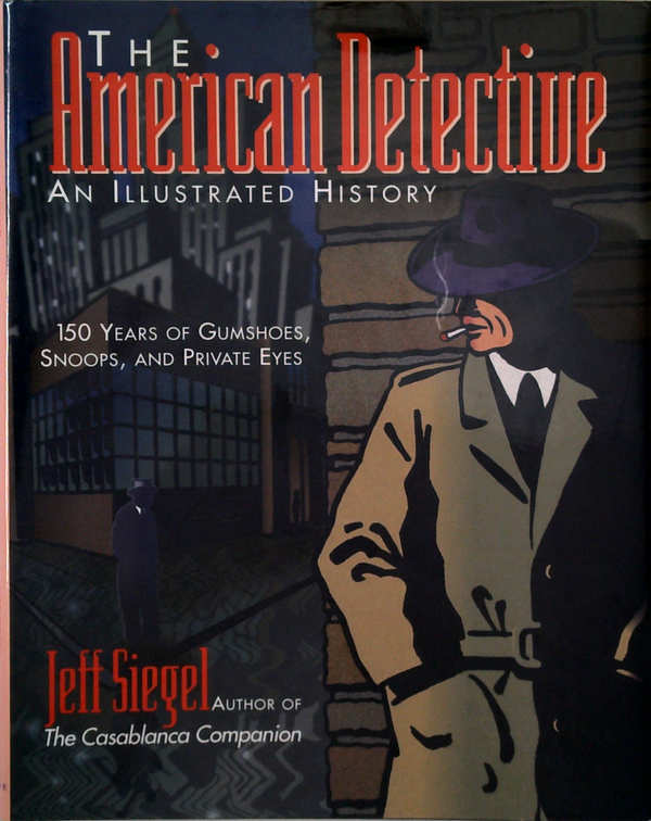 The American Detective: An Illustrated History: 150 Years Of Gumshoes, Snoops, And Private Eyes