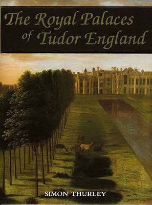 The Royal Palaces of Tudor England: Architecture and Court Life,