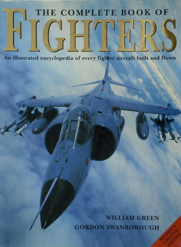 The Complete Book of Fighters: An Illustrated Encyclopedia of Every Fighter Aircraft Built and Flown