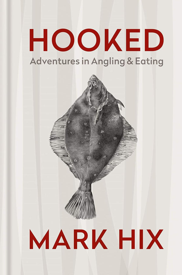 HOOKED: Adventures in Angling and Eating