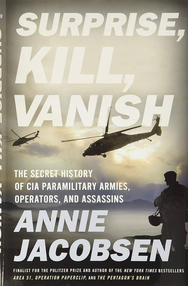 Surprise, Kill, Vanish: The Secret History of CIA Paramilitary Armies, Operators, and Assassins