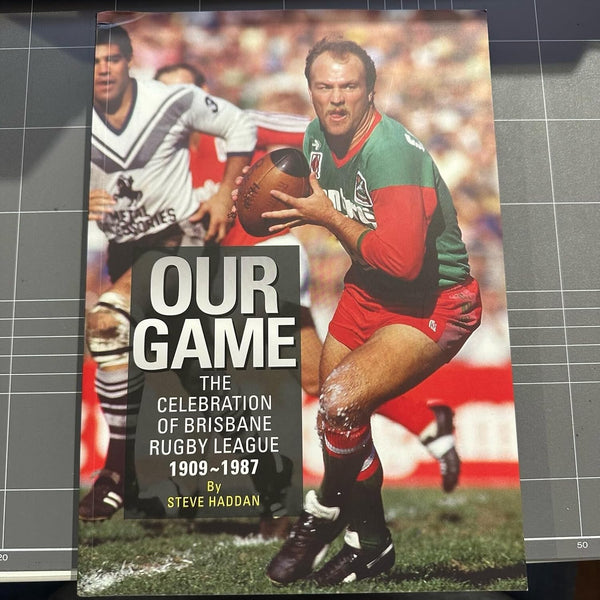 Our Game: The Celebration of Brisbane Rugby League 1909-1987
