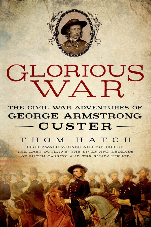 Glorious War: The Civil War Adventures of George Armstrong Custer