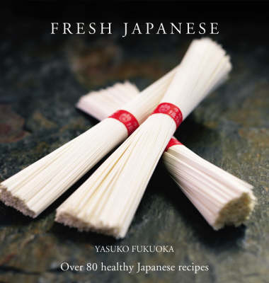 Fresh Japanese: Over 80 healthy Japanese recipes