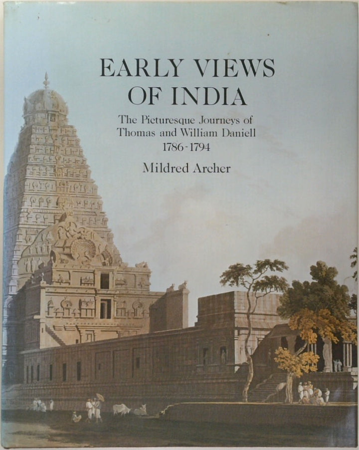 Early Views of India: The Picturesque Journeys of Thomas and William Daniell, 1786-1794 the Complete Aquatints