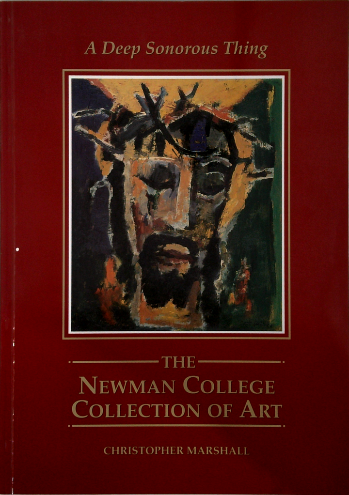 A Deep Sonorous Thing: The Newman College Collection Of Art