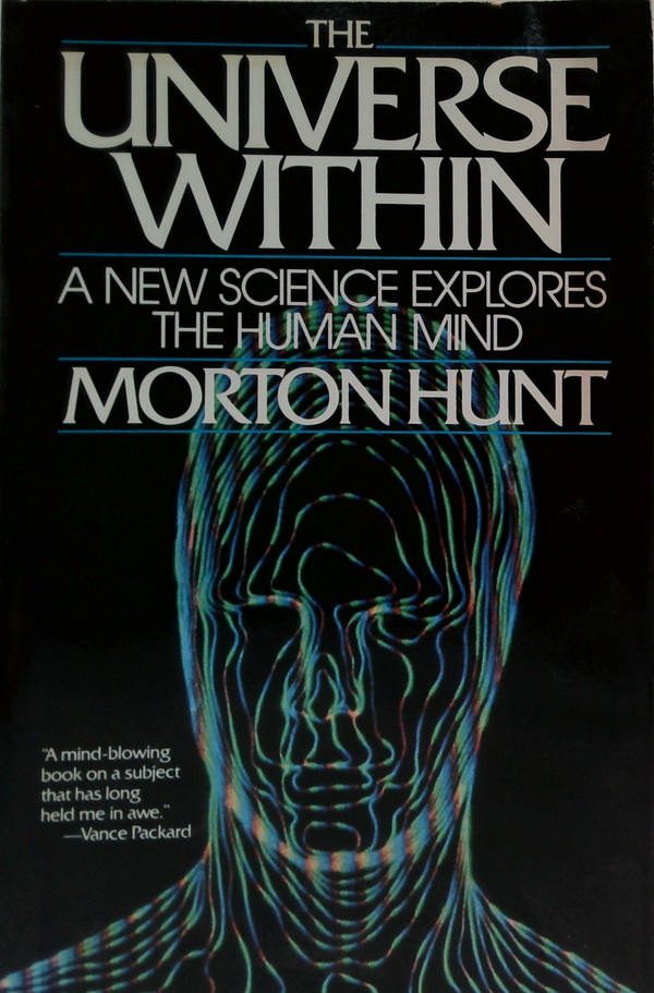 The Universe Within: A New Science Explores The Human Mind