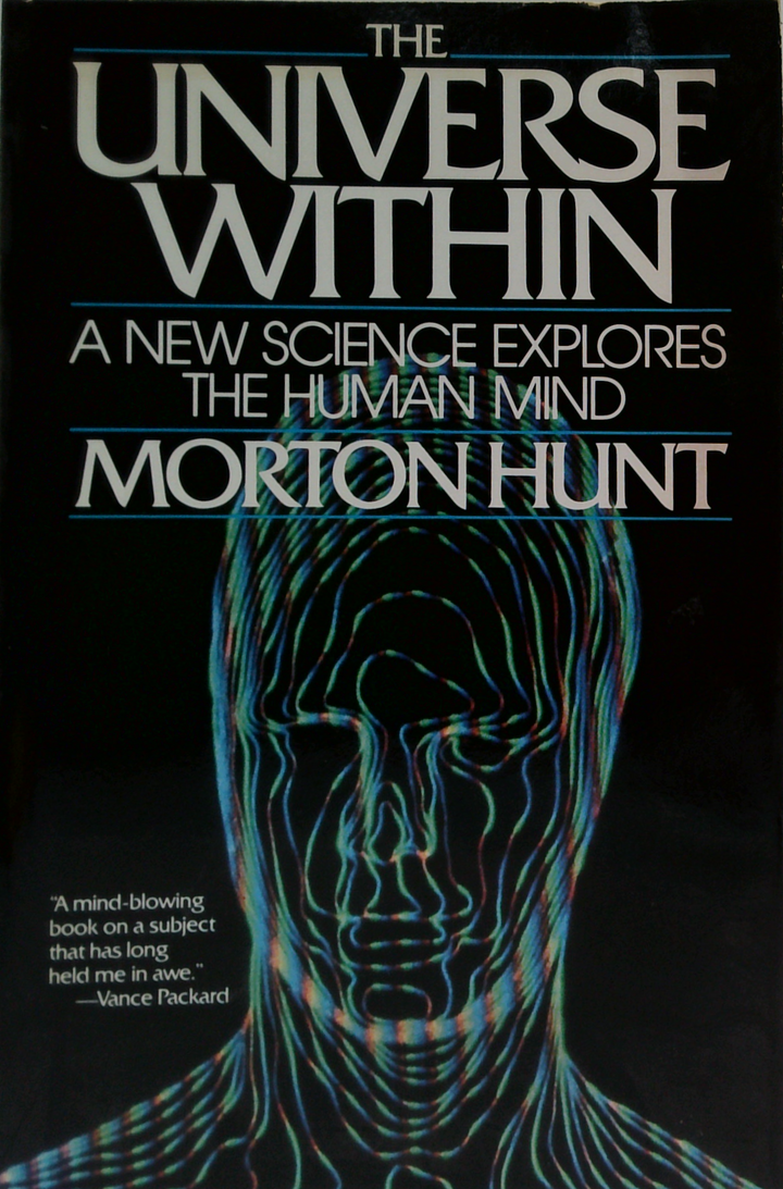 The Universe Within: A New Science Explores The Human Mind