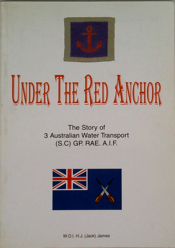Under The Red Anchor: The Story Of 3 Australian Water Transport (S.C) Gp Rae A.I.F