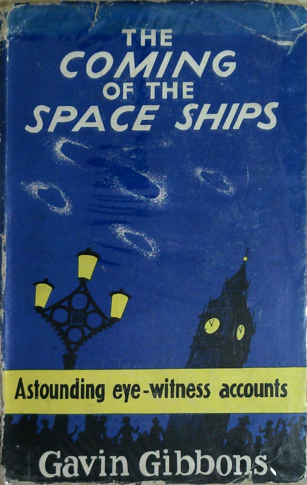 The Coming Of The Space Ships: Astounding Eye-Witness Accounts
