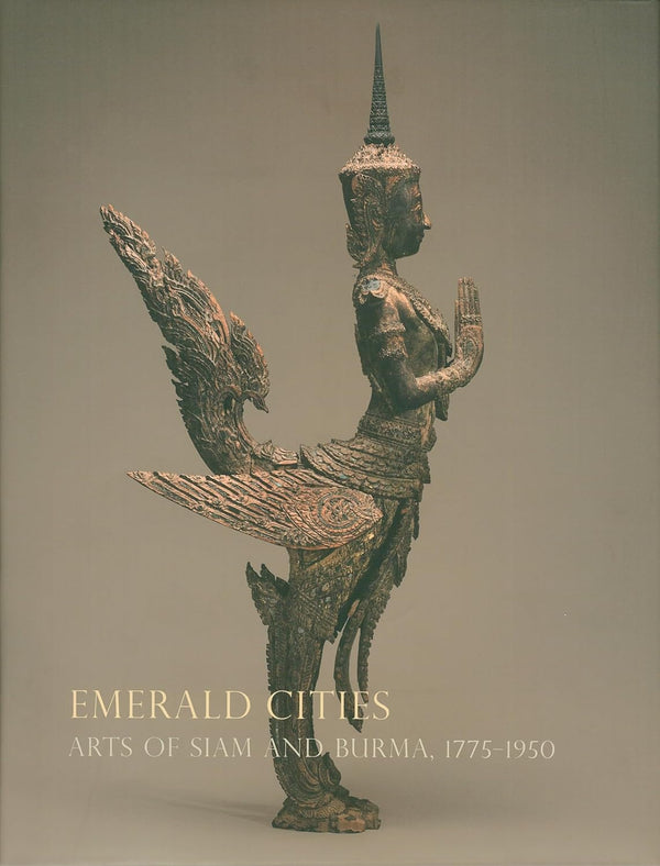 Emerald Cities: Arts of Siam and Burma 1775-1950 