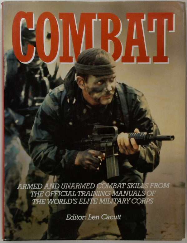 Combat: Armed and Unarmed Combat Skills from the Official Training Manuals of the World's Elite Military Corps