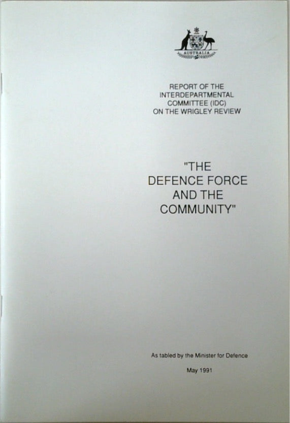 Report of the Interdepartmental Committee (IDC) on the Wrigley Review The Defence Force and the Community