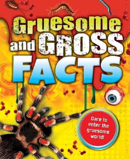Gruesome and Gross Facts Factopedia
