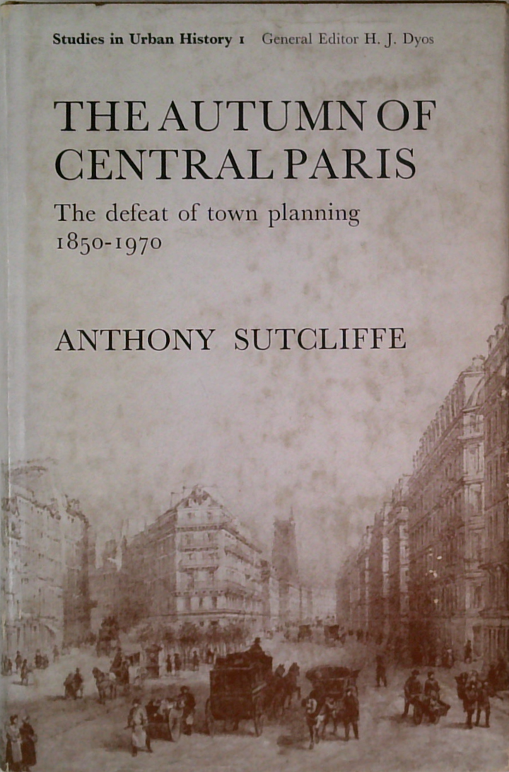 The Autumn Of Central Paris: The Defeat Of Town Planning 1850-1970