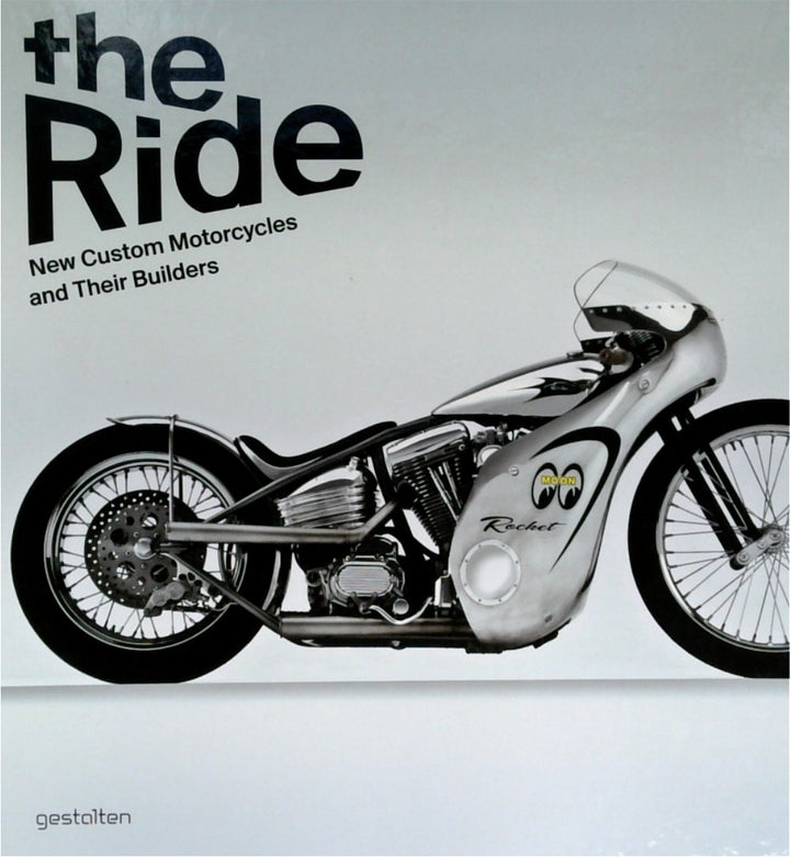 The Ride: New Custom Motorcycles and Their Builders