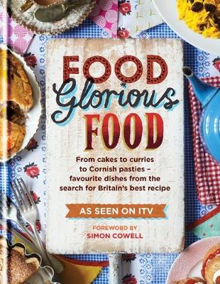 Food Glorious Food: From Cakes to Curries to Cornish Pasties - Favourite Dishes from the Search for Britain's Best Recipe