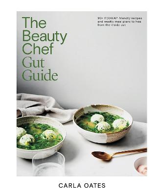 The Beauty Chef Gut Guide: 90+ FODMAP-friendly Recipes and Weekly Meal